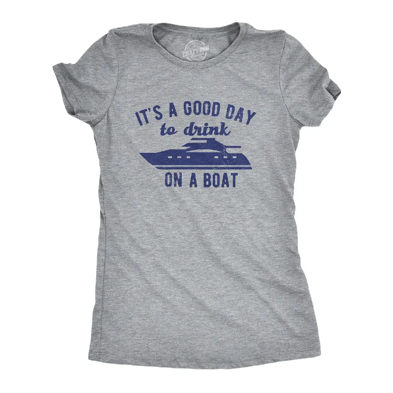 women's v-neck t-shirt -Its A Good Day To Drink On A Boat Women's T Shirt