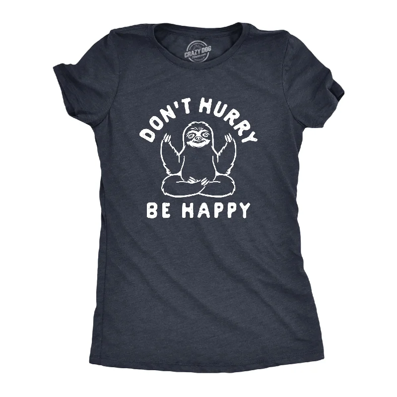 ladies' boyfriend-style shirt -Don't Hurry Be Happy Women's T Shirt