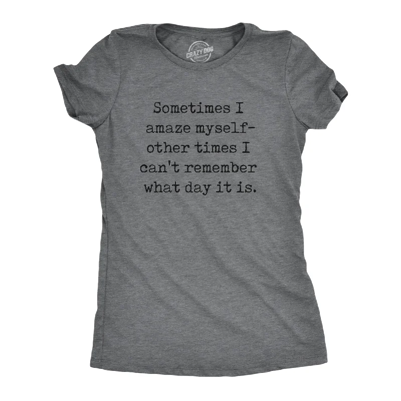 women's sophisticated lace tunic -Sometimes I Amaze Myself Other Times I Cant Remember What Day It Is Women's T Shirt