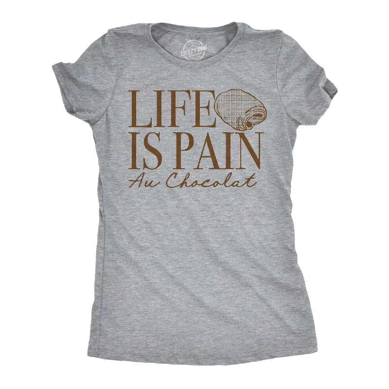 breathable workout top for women -Life Is Pain Au Chocolat Women's T Shirt