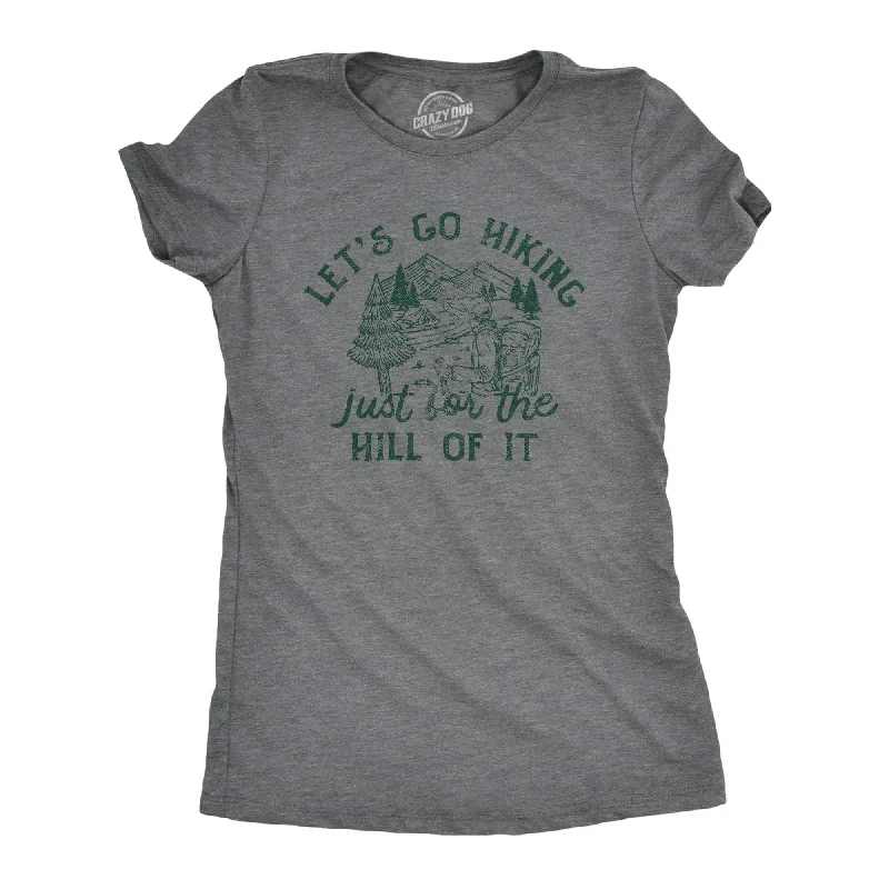 ladies' lightweight summer top -Lets Go Hiking Just For The Hill Of It Women's T Shirt