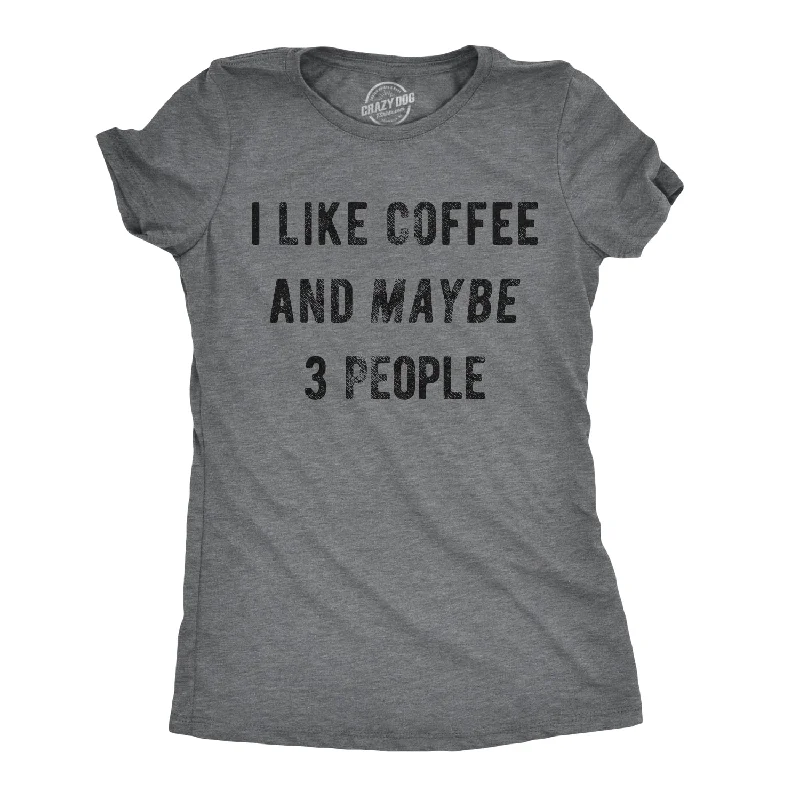 relaxed-fit linen shirt for women -I Like Coffee And Maybe 3 People Women's T Shirt