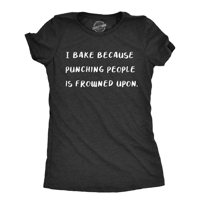 modern high-low hem top for ladies -I Bake Because Punching People Is Frowned Upon Women's T Shirt