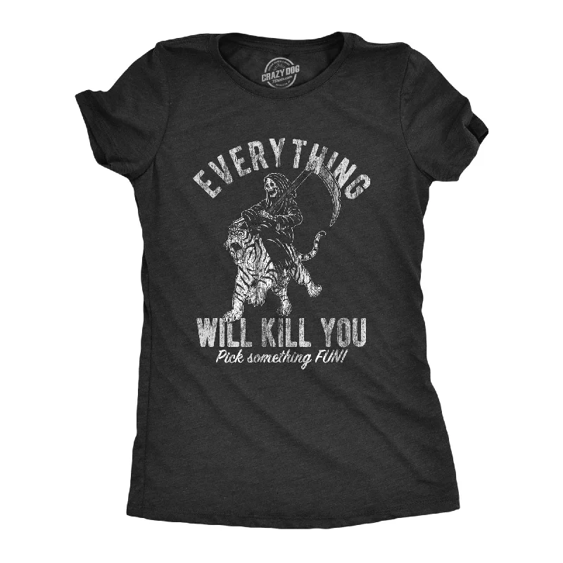 ladies' lightweight summer top -Everything Will Kill You Women's T Shirt