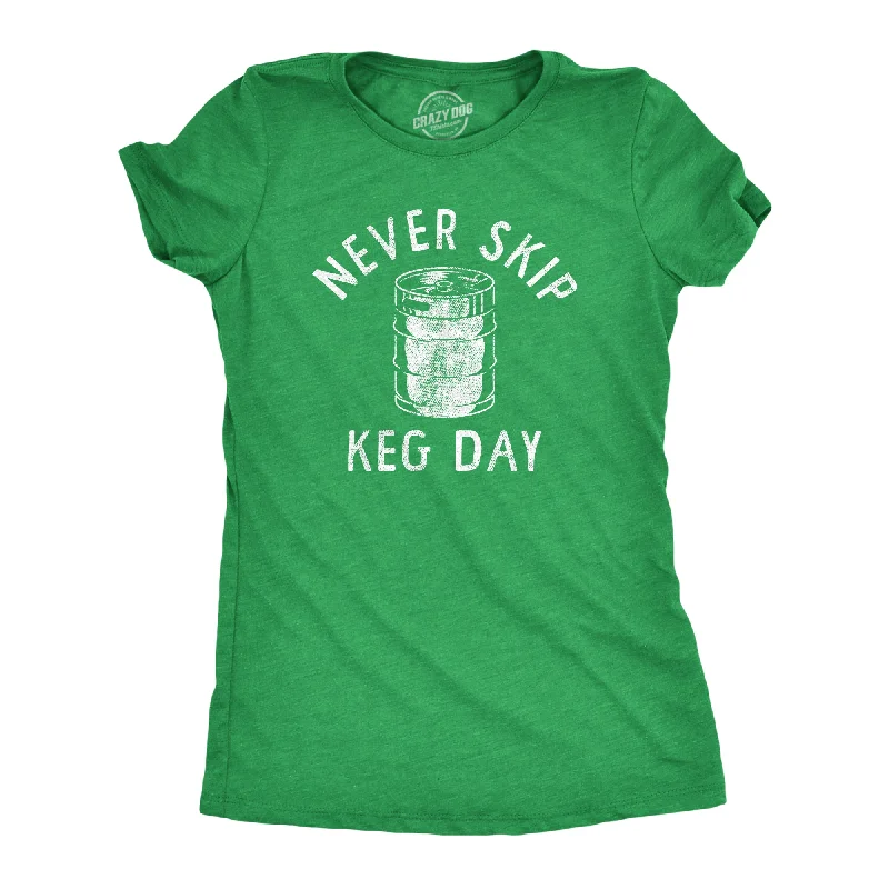 ladies' long sleeve top -Never Skip Keg Day Women's T Shirt