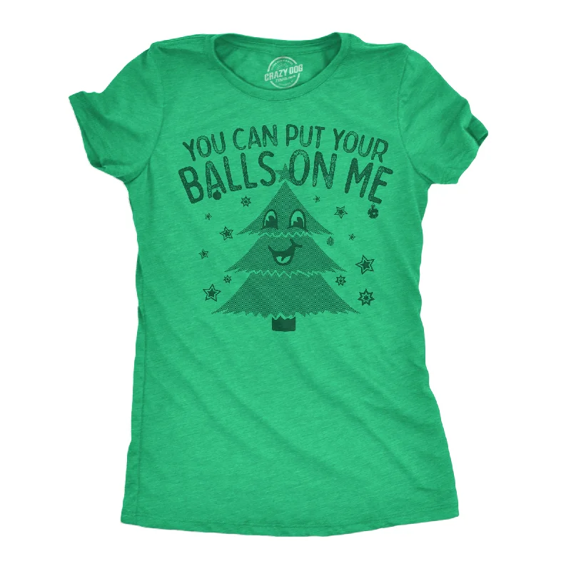 relaxed-fit tunic tee for women -You Can Put Your Balls On Me Women's T Shirt