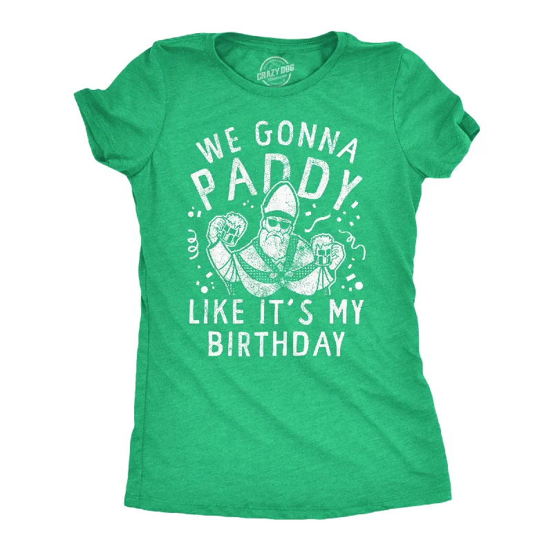 fashionable split hem blouse for women -We Gonna Paddy Like Its My Birthday Women's T Shirt