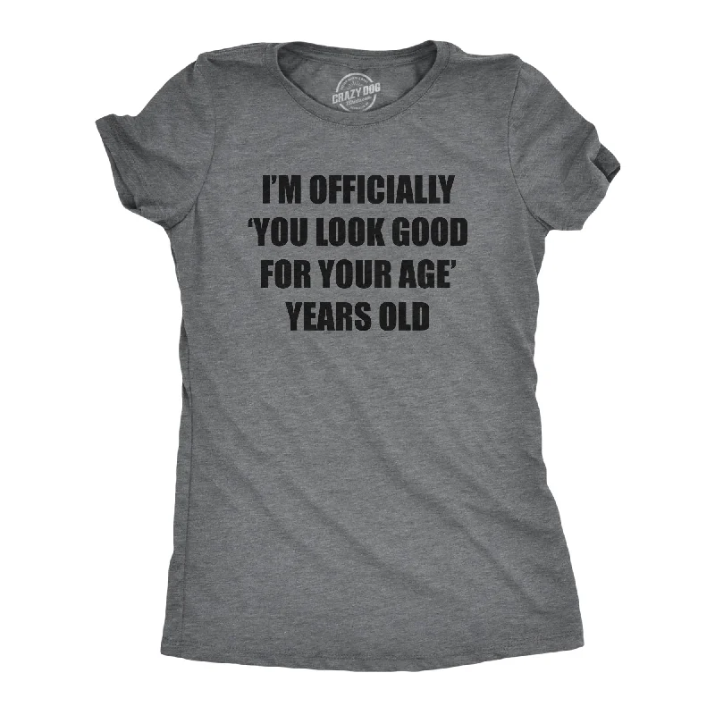 women's casual blouse -Im Officially You Look Good For Your Age Years Old Women's T Shirt