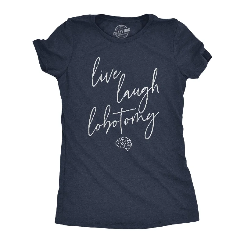 women's sleeveless pleated blouse -Live Laugh Lobotomy Women's T Shirt