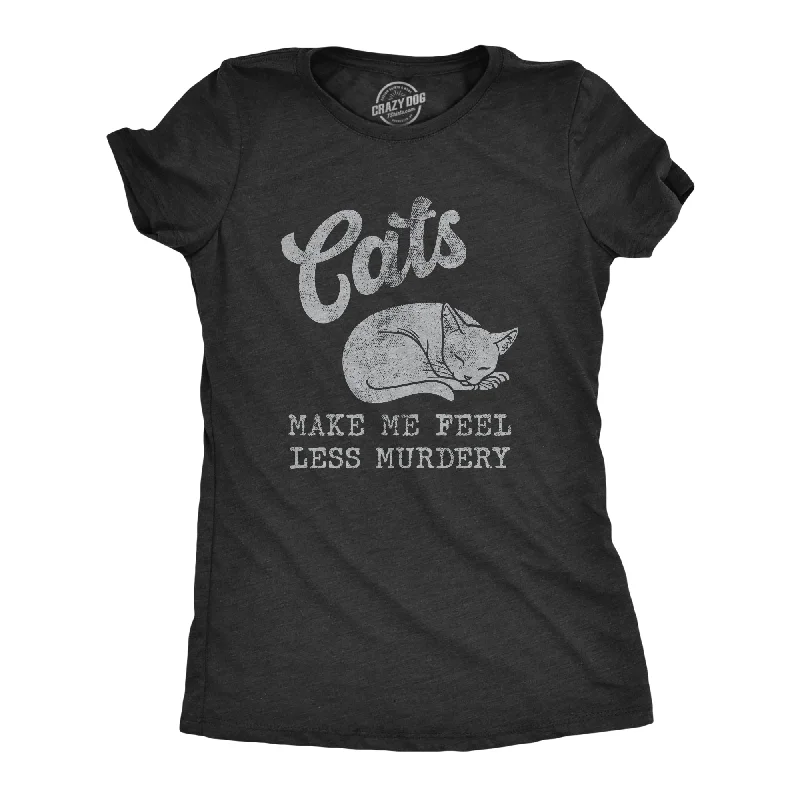 oversized cotton tee for women -Cats Make Me Feel Less Murdery Women's T Shirt